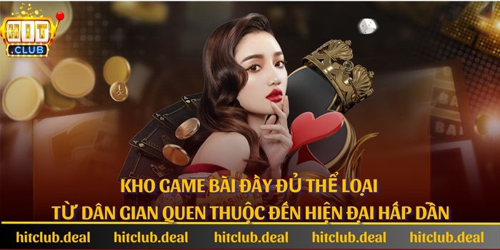 Kho game bài đầy đủ thể loại từ dân gian quen thuộc đến hiện đại hấp dẫn