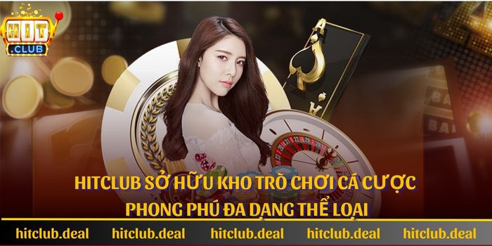 Hitclub sở hữu kho trò chơi cá cược phong phú đa dạng thể loại