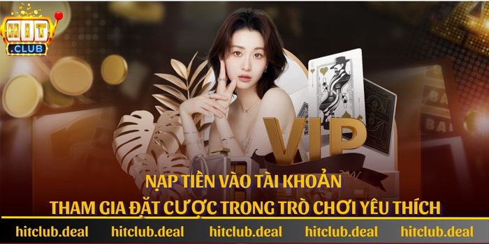 Nạp tiền vào tài khoản tham gia đặt cược trong trò chơi yêu thích