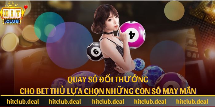 Quay số đổi thưởng cho bet thủ lựa chọn những con số may mắn