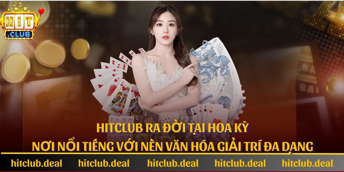 Hitclub ra đời tại Hoa Kỳ, nơi nổi tiếng với nền văn hóa giải trí đa dạng