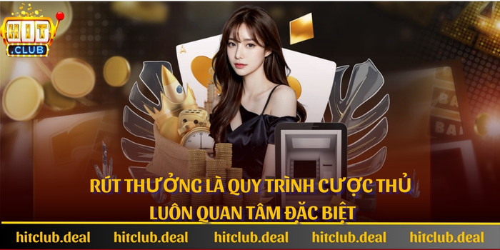 Rút thưởng là quy trình cược thủ luôn quan tâm đặc biệt